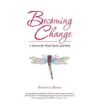 BECOMING CHANGE: A JOURNAL FOR MIND, SPIRIT, AND BODY