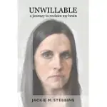UNWILLABLE: A JOURNEY TO RECLAIM MY BRAIN