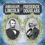 ABRAHAM LINCOLN AND FREDERICK DOUGLASS