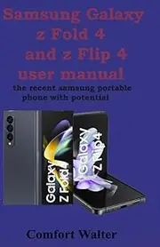 SAMSUNG GALAXY Z FOLD 4 AND Z FLIP 4 USER MANUAL: THE RECENT SAMSUNG PORTABLE PHONE THAT IS FULL WITH POTENTIAL