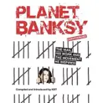 PLANET BANKSY: THE MAN, HIS WORK AND THE MOVEMENT HE INSPIRED