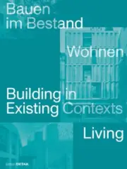 Bauen Im Bestand. Wohnen / Building in Existing Contexts. Living [German]