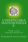 L'infatigable Mademoiselle E.: Volume 3 (Les presque parfaits). Santa-Croce<|