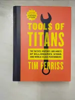 TOOLS OF TITANS: THE TACTICS, ROUTINES, AN【T7／心靈成長_E5E】書寶二手書