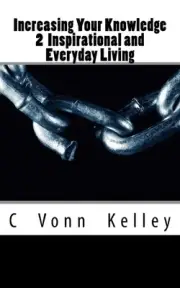Increasing Your Knowledge 2 Inspirational and Everyday Living by MR C. Vonn Kell