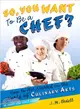 So, You Want to Be a Chef? ─ How to Get Started in the World of Culinary Arts
