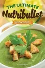 The Ultimate Nutribullet Cookbook: Nutribullet Recipe Book for Better Health and