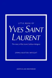 Little Book of Yves Saint Laurent: The Story of the Iconic Fashion House by Emma
