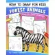 How to Draw for Kids: Forest Animals (An Easy STEP-BY-STEP guide to drawing different forest animals like Lion, Tiger, Zebra, Meerkat, Eleph