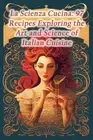 La Scienza Cucina: 97 Recipes Exploring the Art and Science of Italian Cuisine b