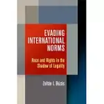 EVADING INTERNATIONAL NORMS: RACE AND RIGHTS IN THE SHADOW OF LEGALITY