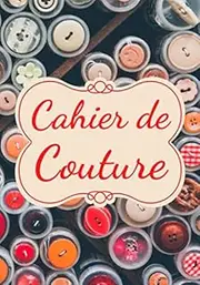 Cahier De Couture: 50 Projets à Remplir | Organisez Vos Projets, Modèles, Croquis, .. | Originale Idée Cadeau Saint Valentin, Anniversaire, Noël ou ... Cadeau Pour Couturière | Format Large.
