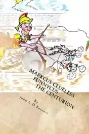 Marcus Clueless Funnycus the Centurion New 9781518621550 Fast Free Shipping-,