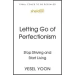 LETTING GO OF PERFECTIONISM: STOP STRIVING AND START LIVING