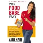 THE FOOD BABE WAY: BREAK FREE FROM THE HIDDEN TOXINS IN YOUR FOOD AND LOSE WEIGHT, LOOK YEARS YOUNGER, AND GET HEALTHY IN JUST 2