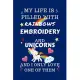 My Life Is Filled With Rainbows Embroidery And Unicorns And I Only Love One Of Them: Perfect Gag Gift For A Lover Of Embroidery - Blank Lined Notebook