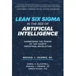 LEAN SIX SIGMA IN THE AGE OF ARTIFICIAL INTELLIGENCE: HARNESSING THE POWER OF THE FOURTH INDUSTRIAL REVOLUTION