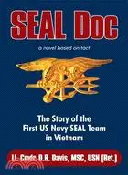 Seal Doc: The Story of the First U. S. Navy Seal Team in Vietnam