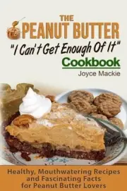 The Peanut Butter I Can't Get Enough Of It Cookbook: Healthy, Mouthwatering Reci