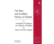 The Rare and Excellent History of Saladin or al-Nawadir al-Sultaniyya wa'l-Mahasin al-Yusufiyya by Baha' al-Din Ibn Shaddad