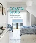 Coastal Blues: Home Decorating Ideas Inspired by Seaside Living by Sally Hayden
