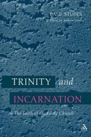 Trinity and Incarnation: The Faith Of The Early Church by Basil Studer (English)