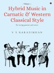 Hybrid Music in Carnatic and Western Classical Style: For string quartet and voi
