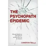 THE PSYCHOPATH EPIDEMIC: WHY THE WORLD IS SO F*CKED UP AND WHAT YOU CAN DO ABOUT IT