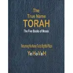 THE TRUE NAME TORAH: THE FIRST FIVE BOOKS OF MOSES