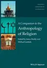 A Companion to the Anthropology of Religion (Wiley Blackwell Companions to