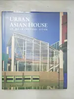 THE URBAN ASIAN HOUSE : LIVING IN TROPICAL C【T6／建築_E4B】書寶二手書