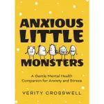 ANXIOUS LITTLE MONSTERS: A GENTLE MENTAL HEALTH COMPANION FOR ANXIETY AND STRESS/你好, 焦慮小怪獸/VERITY CROSSWELL ESLIT