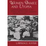 WOMEN, FAMILY, AND UTOPIA: COMMUNAL EXPERIMENTS OF THE SHAKERS, THE ONEIDA COMMUNITY, AND THE MORMONS