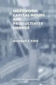 Shiftwork, Capital Hours and Productivity Change by Murray F. Foss (English) Har