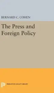 Press and Foreign Policy, Hardcover by Cohen, Bernard Cecil, Brand New, Free ...