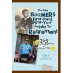 THE BABY BOOMERS FIRST-HAND, FIRST-YEAR GUIDE TO RETIREMENT: 365 DAYS OF BLISS(???!!!)OR DISS (NOT???!!!)