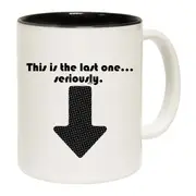 This Is My Last One Seriously Mug Cup