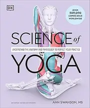 Science of Yoga: Understand The Anatomy and Physiology to Perfect Your Practice
