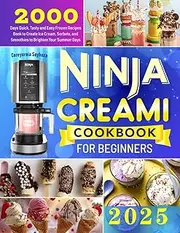 2025 Ninja Creami Cookbook for Beginners: 2000 Days Quick, Tasty and Easy Frozen Recipes Book to Create Ice Cream, Sorbets, and Smoothies to Brighten Your Summer Days