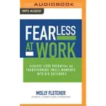 FEARLESS AT WORK: ACHIEVE YOUR POTENTIAL BY TRANSFORMING SMALL MOMENTS INTO BIG OUTCOMES