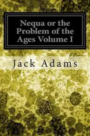 Nequa or the Problem of the Ages Volume I by Jack Adams (English) Paperback Book