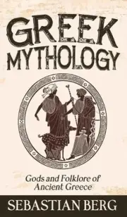 Greek Mythology: Gods and Folklore of Ancient Greece by Berg Hardcover Book