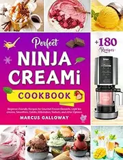 Perfect Ninja CREAMi Cookbook: +180 Beginner-Friendly Recipes for Gourmet Frozen Desserts. Light Ice creams, Smoothies, Gelato, Milkshakes, Sorbets, and other Options