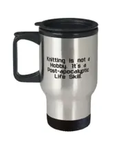 Knitting is not a Hobby. It's a Post-apocalyptic Life Skill. Travel Mug