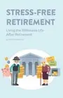 Stress-Free Retirement: Living the Millionaire Life After Retirement by Fhilcar