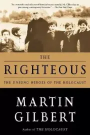 The Righteous: The Unsung Heroes of the Holocaust by Sir Martin Gilbert
