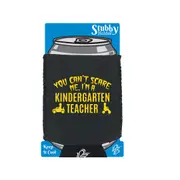 You Cant Scare Me Im A Kindergarten Teacher - Funny Novelty Stubby Holder With Base