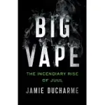 BIG VAPE: THE INCENDIARY RISE OF JUUL
