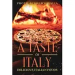 A TASTE OF ITALY: DELICIOUS ITALIAN FOODS