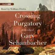 Crossing Purgatory by Gary Schanbacher 2013 Unabridged CD 9781482101317